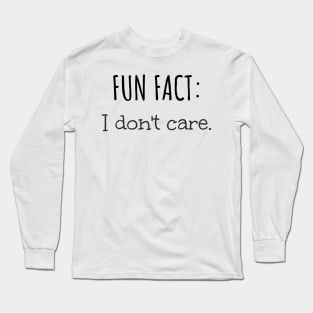 Fun Fact: I Don't Care Funny Sarcastic Long Sleeve T-Shirt